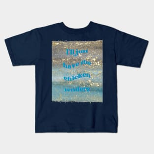 I'll Just Have the Chicken Tenders Kids T-Shirt